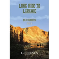 Long Ride To Laramie (Book 6): Old Rangers