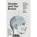Gender and Our Brains: How New Neuroscience Explodes the Myths of the Male and Female Minds