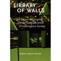 Library of Walls: The Library of Congress and the Contradictions of Information Society