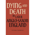 Dying and Death in Later Anglo-Saxon England