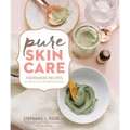 Pure Skin Care: Nourishing Recipes for Vibrant Skin & Natural Beauty