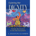 Claiming Her Dignity: Female Resistance in the Old Testament