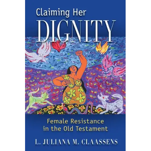 Claiming Her Dignity: Female Resistance in the Old Testament