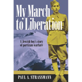 My March to Liberation: A Jewish Boy's Story of Partizan Warfare