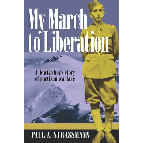 My March to Liberation: A Jewish Boy's Story of Partizan Warfare