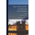 The Highland Clans of Scotland; Their History and Traditions; Volume 2