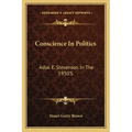 Conscience in Politics: Adlai E. Stevenson in the 1950's