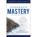 Leadership Mastery: Growing Your Capacity to Lead Yourself, Others, and Your Organization