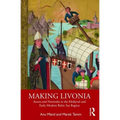 Making Livonia: Actors and Networks in the Medieval and Early Modern Baltic Sea Region