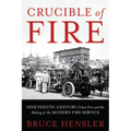 Crucible of Fire: Nineteenth-Century Urban Fires and the Making of the Modern Fire Service