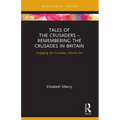 Tales of the Crusaders - Remembering the Crusades in Britain: Engaging the Crusades, Volume Six