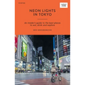 Neon Lights in Tokyo: An Insider's Guide to the Best Places to Eat, Drink and Explore