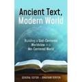 Ancient Text, Modern World: Building a God-Centered Worldview in a Me-Centered World