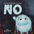 Glenn Decides To Say No: Learn To Say No, A story About Consent For Kids