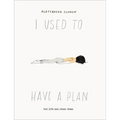 I Used to Have a Plan: But Life Had Other Ideas