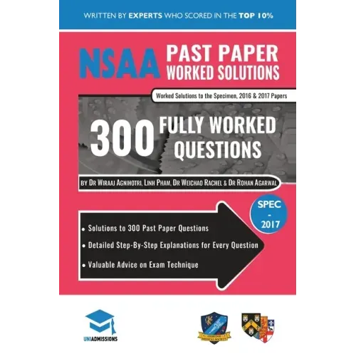 NSAA Past Paper Worked Solutions: Detailed Step-By-Step Explanations to over 300 Real Exam Questions, All Papers Covered, Natural Sciences Admissions