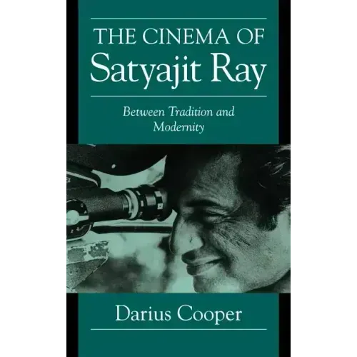 The Cinema of Satyajit Ray: Between Tradition and Modernity