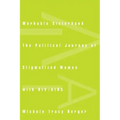 Workable Sisterhood: The Political Journey of Stigmatized Women with Hiv/AIDS