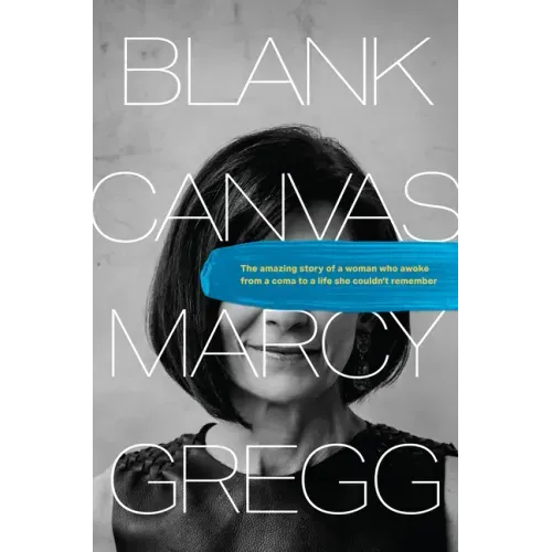 Blank Canvas: The Amazing Story of a Woman Who Awoke from a Coma to a Life She Couldn't Remember