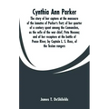 Cynthia Ann Parker: The story of her capture at the massacre of the inmates of Parker's Fort; of her quarter of a century spent among the