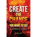 Create the Change You Want to See: Key Strategies to Fuel Your Success