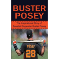 Buster Posey: The Inspirational Story of Baseball Superstar Buster Posey