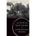 Hidden History of Lewiston, Idaho