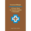 Oracional Bilingüe: A Prayer Book for Spanish-English Communities