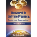 The Church in End-Time Prophecy: Rapture or Resurrection?