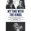 My Time with the Kings: A Reporter's Recollections of Martin, Coretta and the Civil Rights Movement