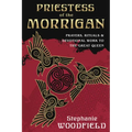 Priestess of the Morrigan: Prayers, Rituals & Devotional Work to the Great Queen