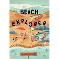 Beach Explorer: 50 Things to See and Discover on the Beach