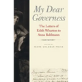 My Dear Governess: The Letters of Edith Wharton to Anna Bahlmann