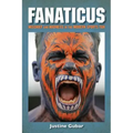 Fanaticus: Mischief and Madness in the Modern Sports Fan