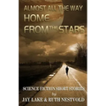 Almost All the Way Home From the Stars: Science Fiction Short Stories
