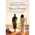 A Lifetime of Discipleship Through Relationship: Seven Significant Days in the Life of Peter