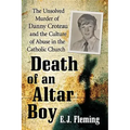 Death of an Altar Boy: The Unsolved Murder of Danny Croteau and the Culture of Abuse in the Catholic Church