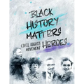 Black History Matters: Civil Rights Movement Heroes