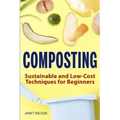 Composting: Sustainable and Low-Cost Techniques for Beginners