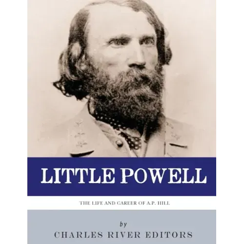 Little Powell: The Life and Career of A.P. Hill