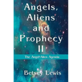 Angels, Aliens and Prophecy II: The Angel-Alien Agenda