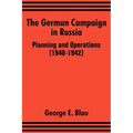 The German Campaign in Russia: Planning and Operations (1940-1942)