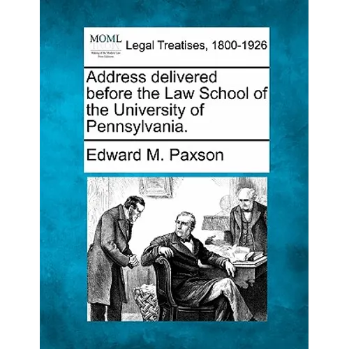 Address Delivered Before the Law School of the University of Pennsylvania.