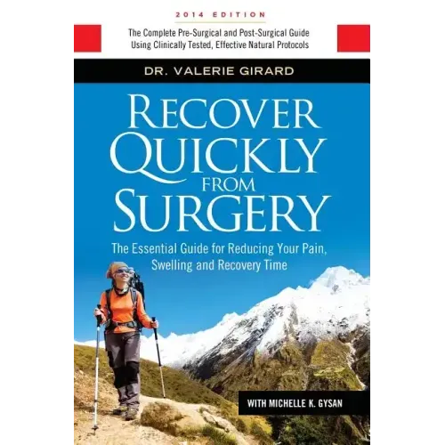 Recover Quickly From Surgery: The Essential Guide for Reducing Your Pain, Swelling and Recovery Time Naturally