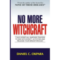 No More Witchcraft: 7 Days Spiritual Warfare Prayers to End Witchcraft Activities And Release Your Breakthrough