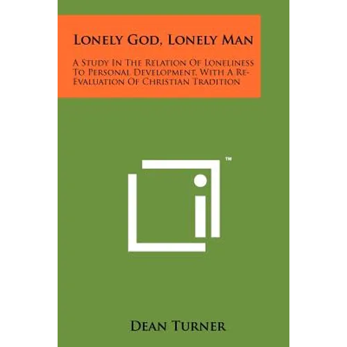 Lonely God, Lonely Man: A Study in the Relation of Loneliness to Personal Development, with a Re-Evaluation of Christian Tradition