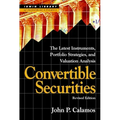 Convertible Securities: The Latest Instruments, Portfolio Strategies, and Valuation Analysis, Revised Edition
