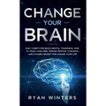 Change Your Brain: Daily habits for build mental toughness. How to train your mind trough positive thoughts and change mindset for change your life