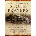 Stone Prayers: Native American Stone Contructions of the Eastern Seaboard