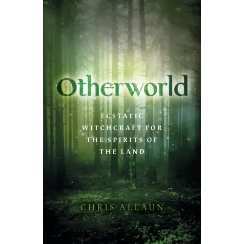 Otherworld: Ecstatic Witchcraft for the Spirits of the Land